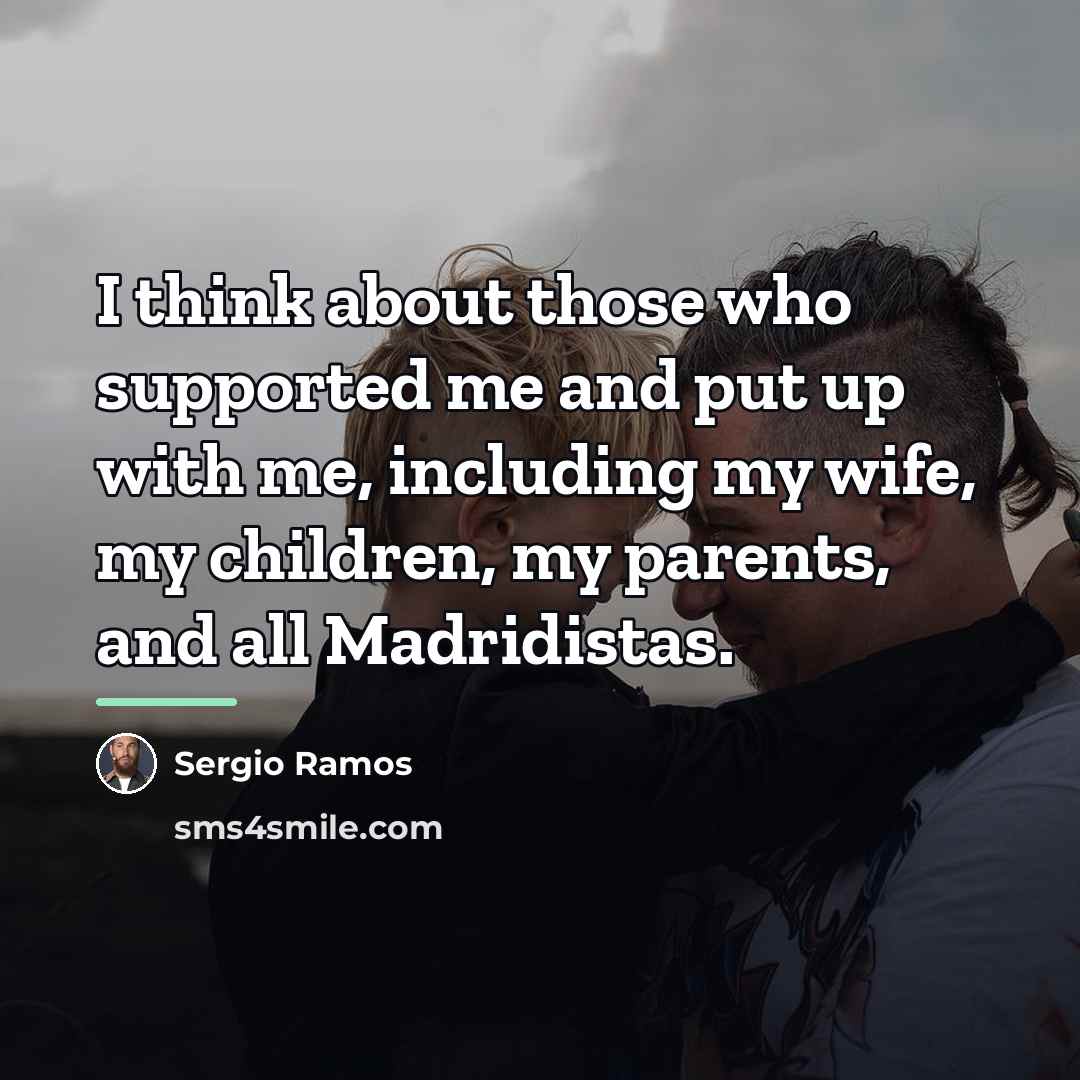 “I think about those who supported me and put up…” quote by Sergio Ramos
