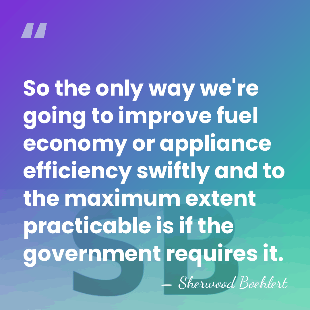 So the only way we're going to improve fuel economy or appliance&hellip; - Sherwood Boehlert