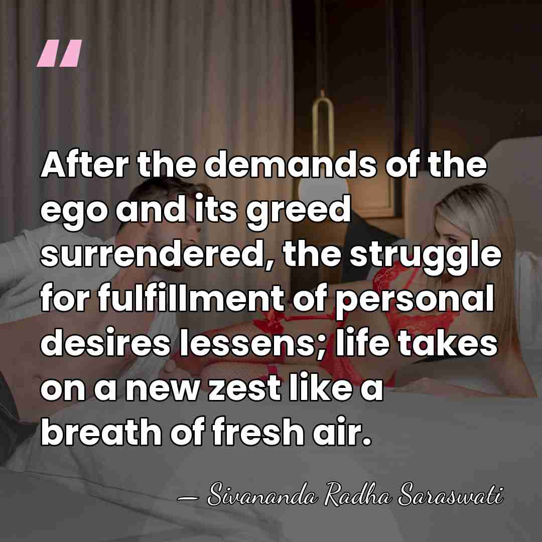 After the demands of the ego and its greed surrendered, the struggle&hellip; - Sivananda Radha Saraswati