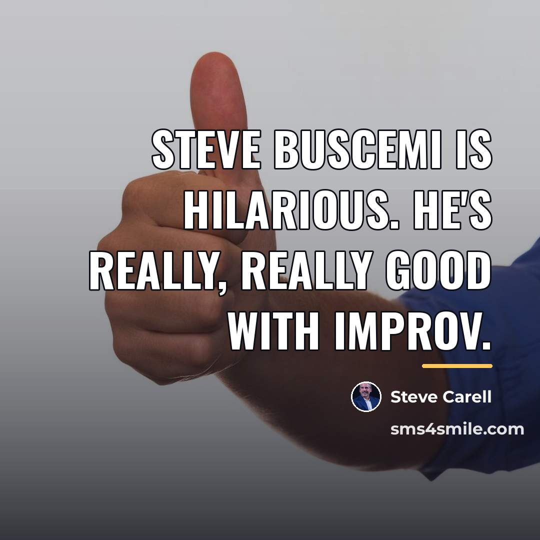 “Steve Buscemi is hilarious. He's really, really good with improv.…” quote by Steve Carell