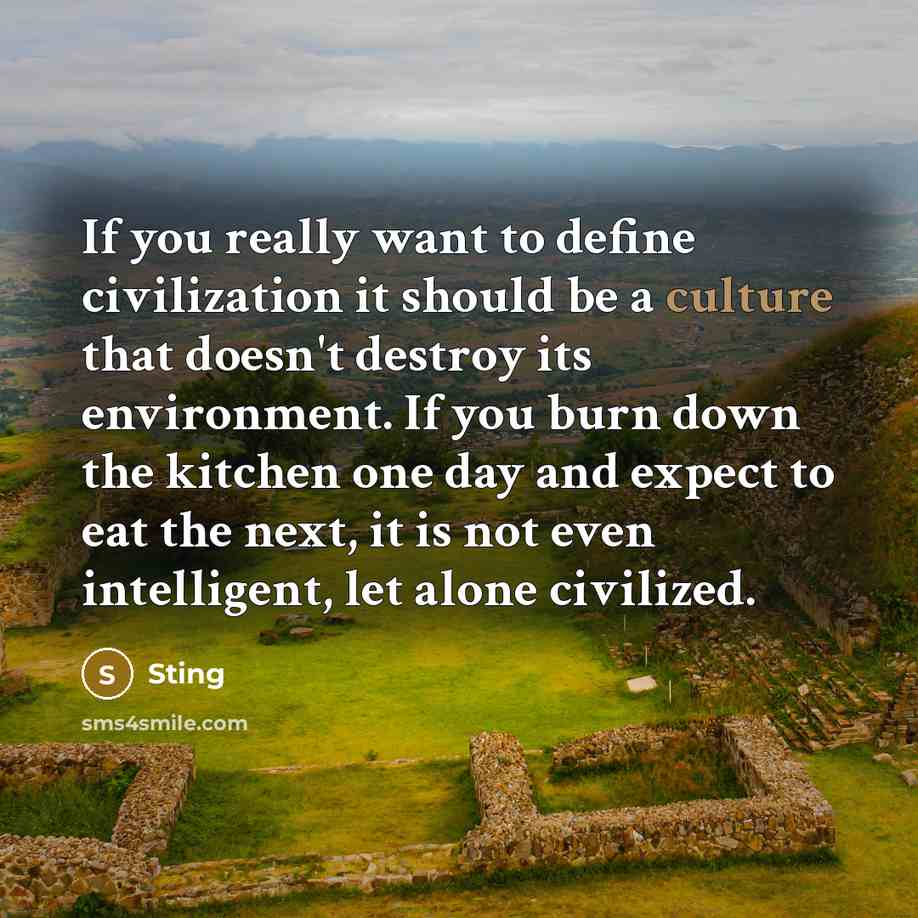 “If you really want to define civilization it should be…” quote by Sting