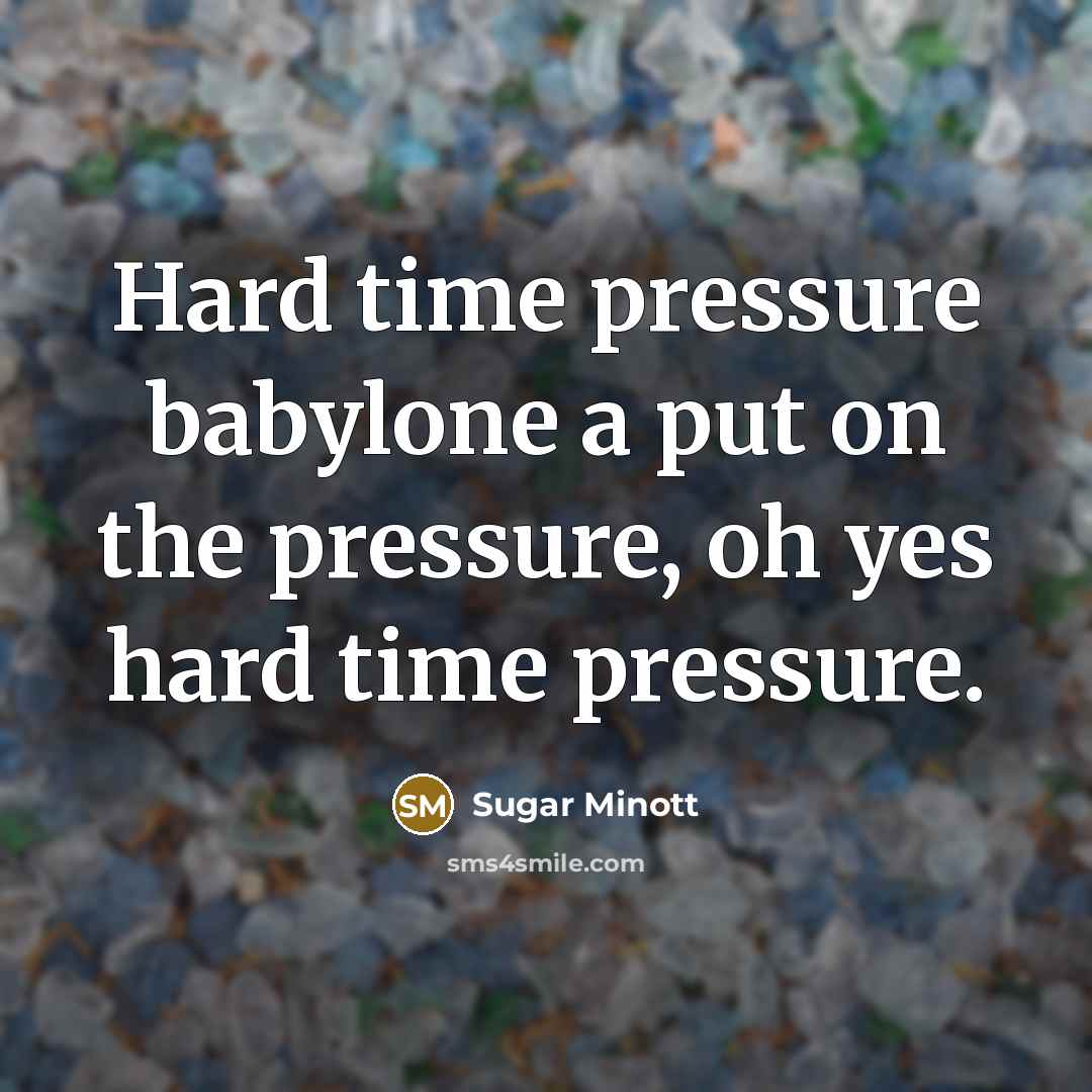“Hard time pressure babylone a put on the pressure, oh…” quote by Sugar Minott