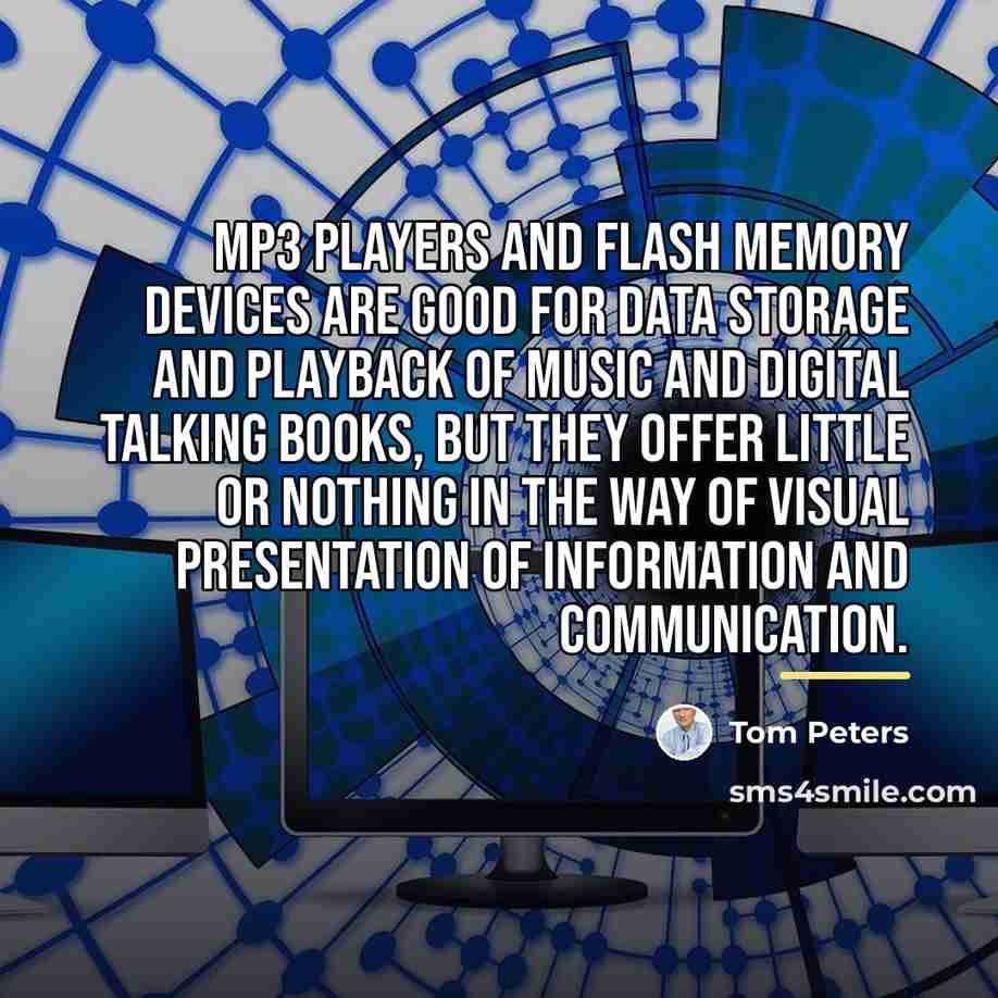 “MP3 players and flash memory devices are good for data…” quote by Tom Peters