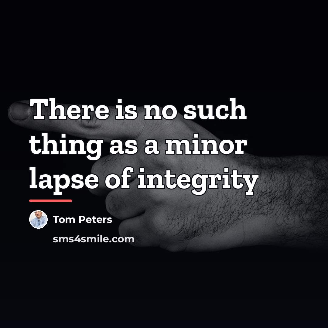 “There is no such thing as a minor lapse of…” quote by Tom Peters