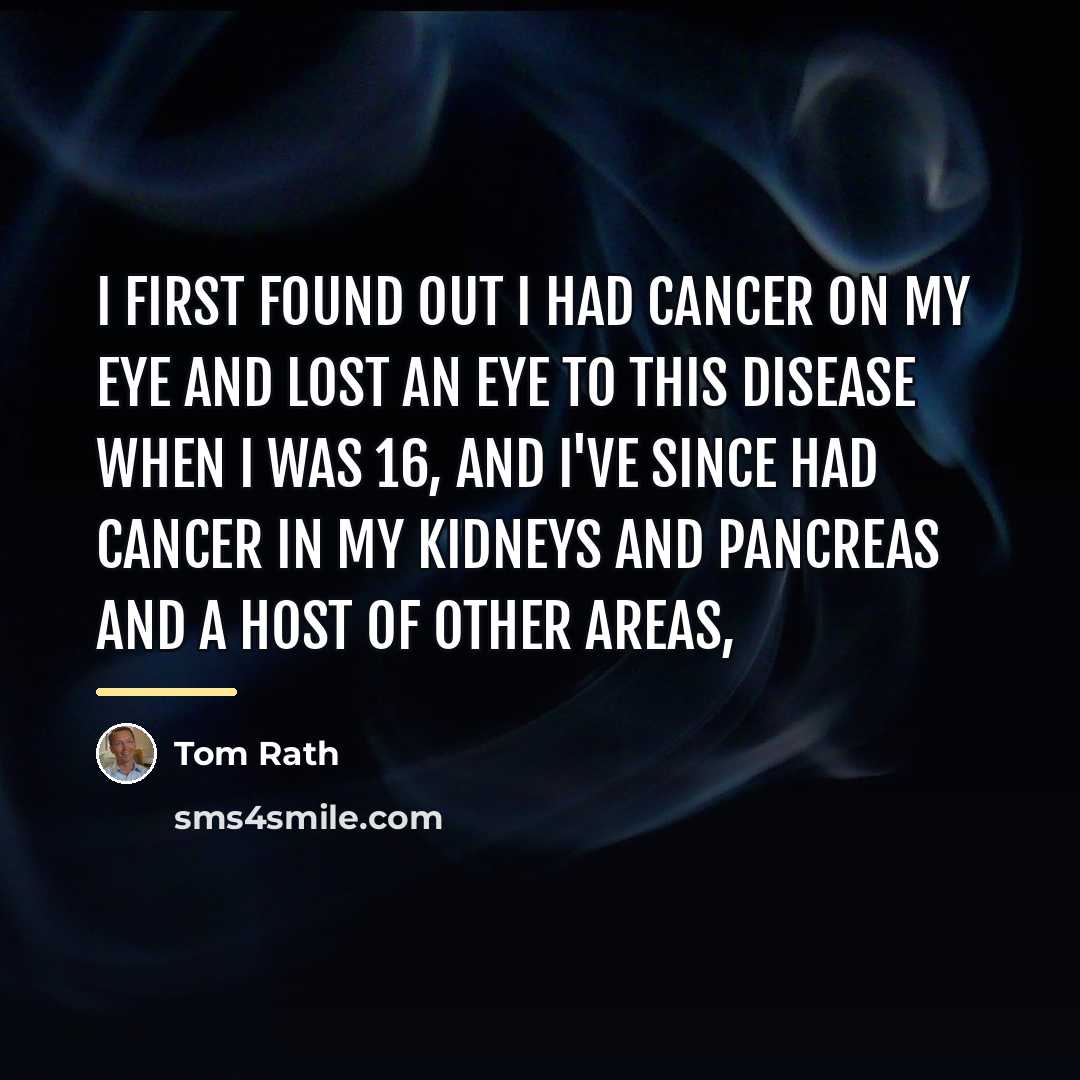 “I first found out I had cancer on my eye…” quote by Tom Rath