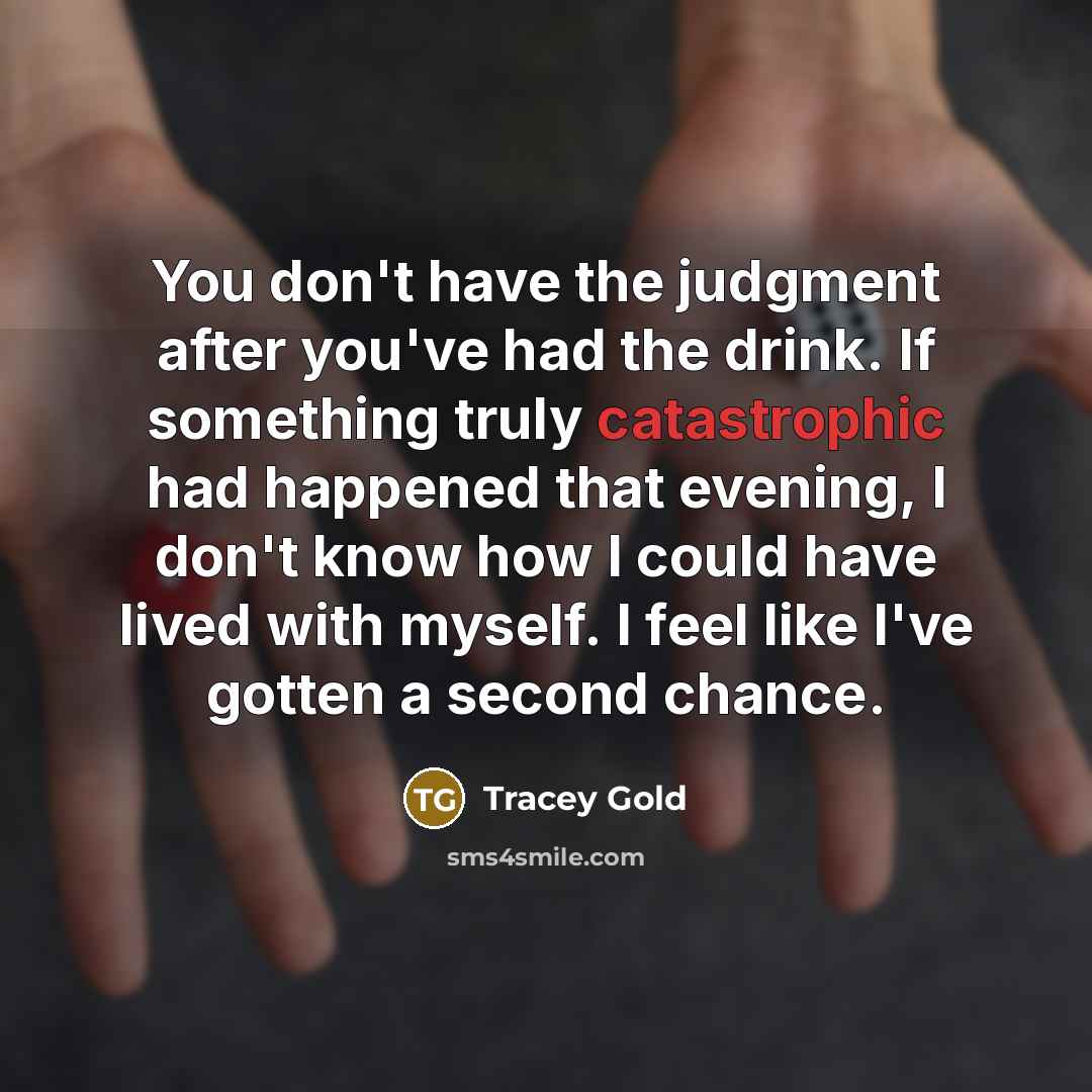 “You don't have the judgment after you've had the drink.…” quote by Tracey Gold