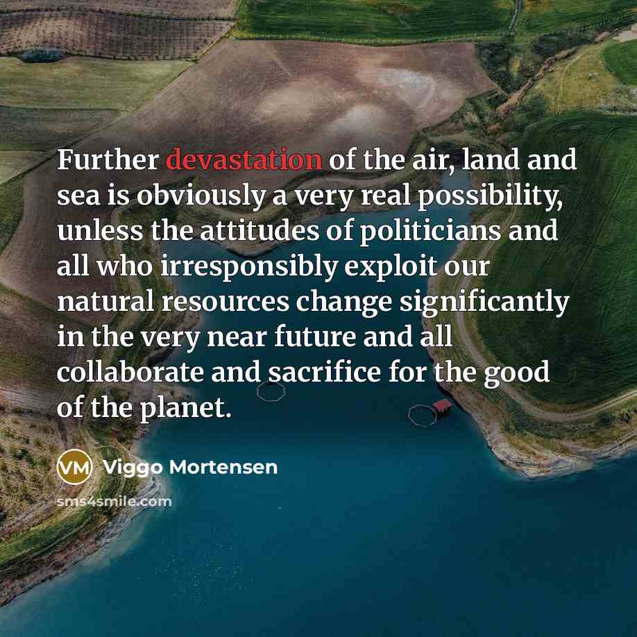 “Further devastation of the air, land and sea is obviously…” quote by Viggo Mortensen