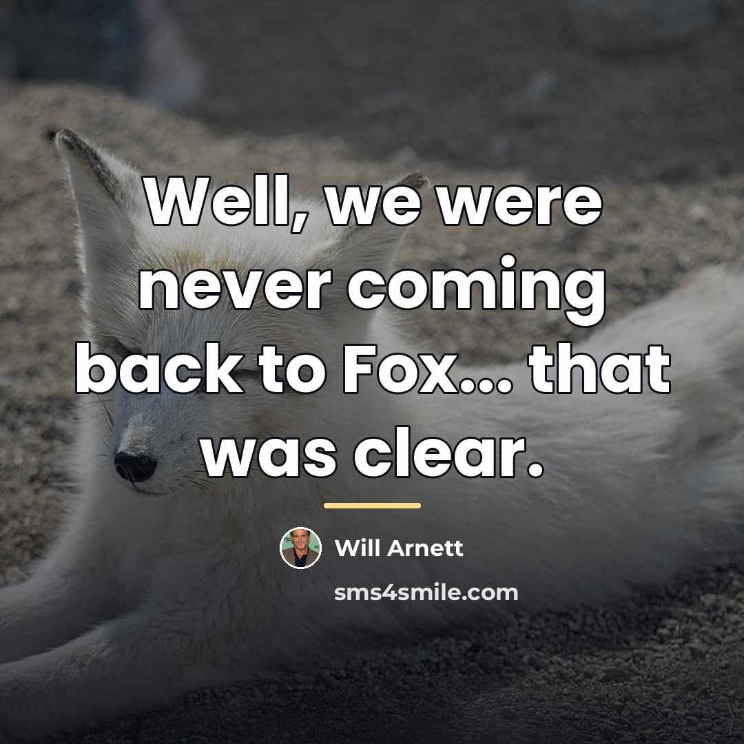 “Well, we were never coming back to Fox... that was…” quote by Will Arnett