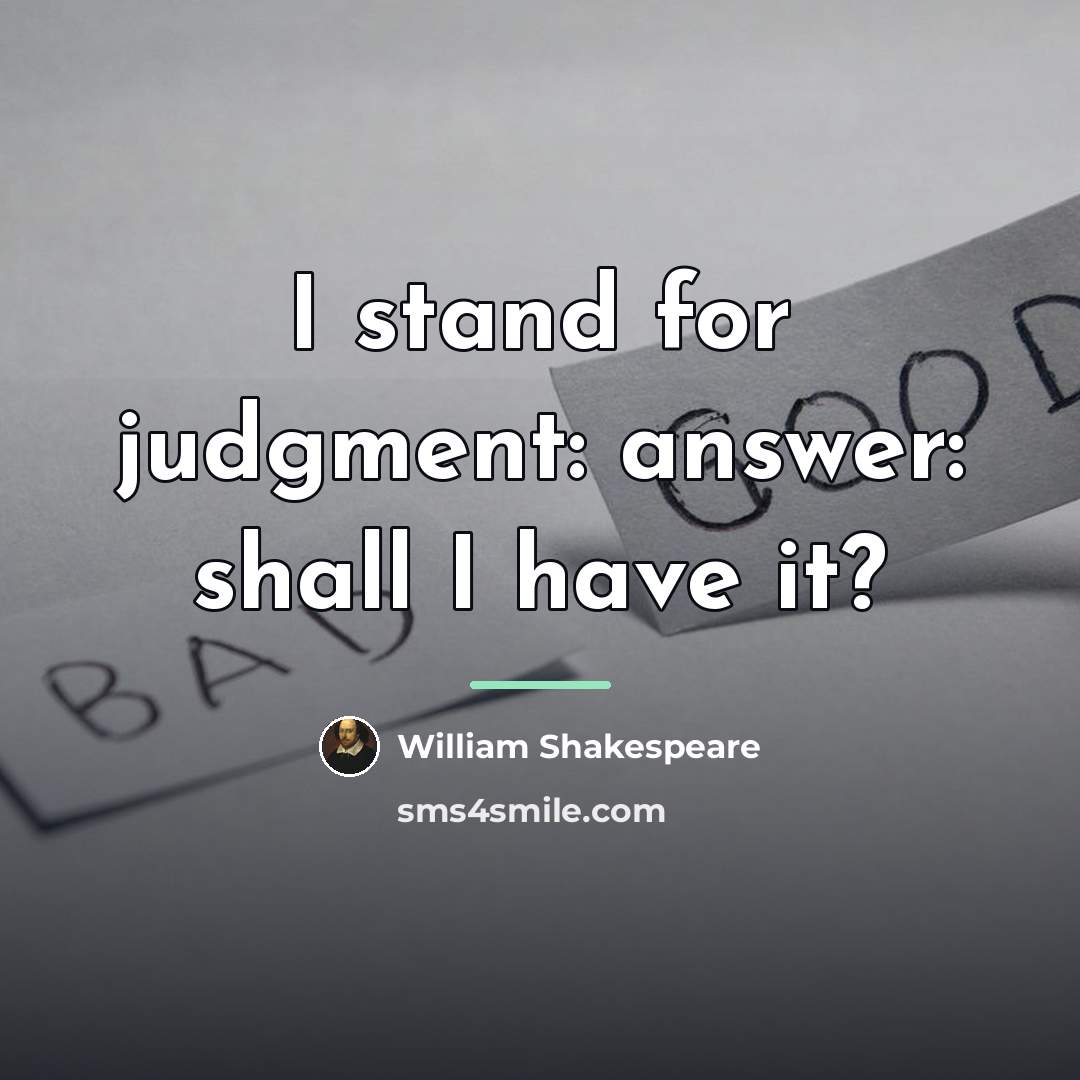 “I stand for judgment: answer: shall I have it?…” quote by William Shakespeare