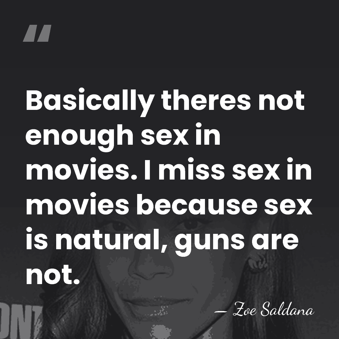 Basically theres not enough sex in movies. I miss sex in movies&hellip; - Zoe Saldana
