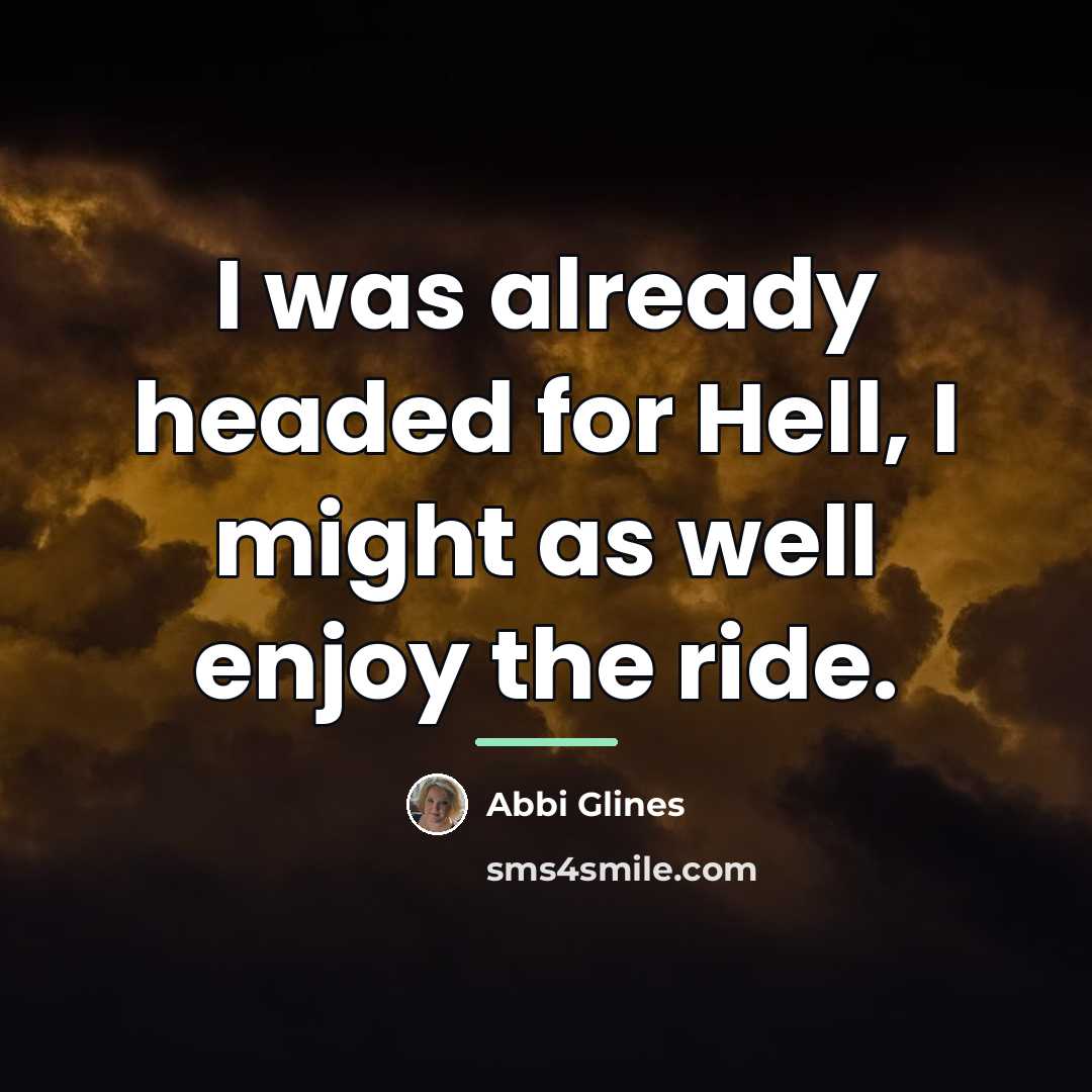 “I was already headed for Hell, I might as well…” quote by Abbi Glines