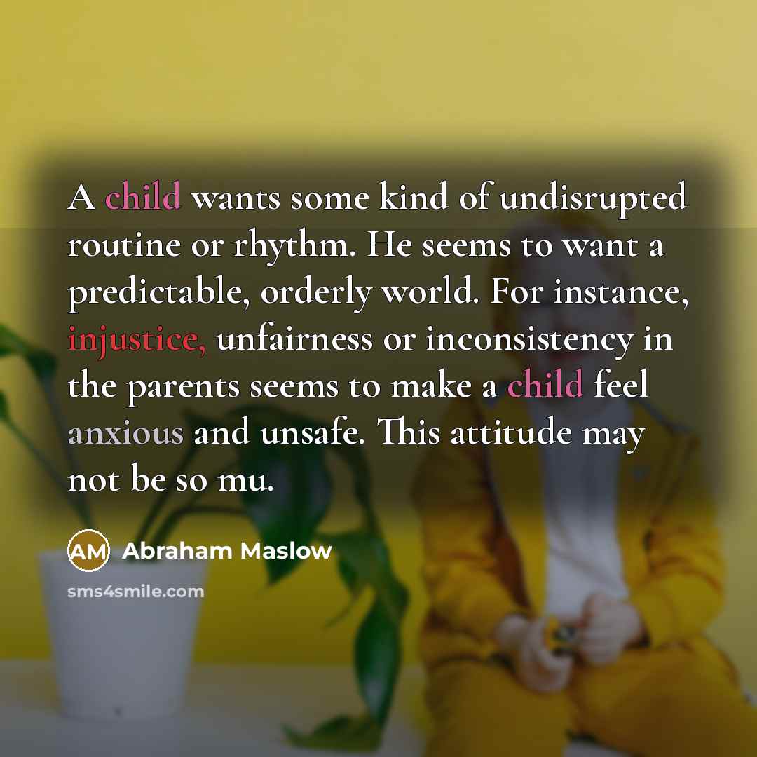 “A child wants some kind of undisrupted routine or rhythm.…” quote by Abraham Maslow