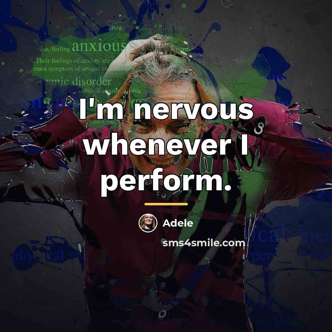 “I'm nervous whenever I perform.…” quote by Adele