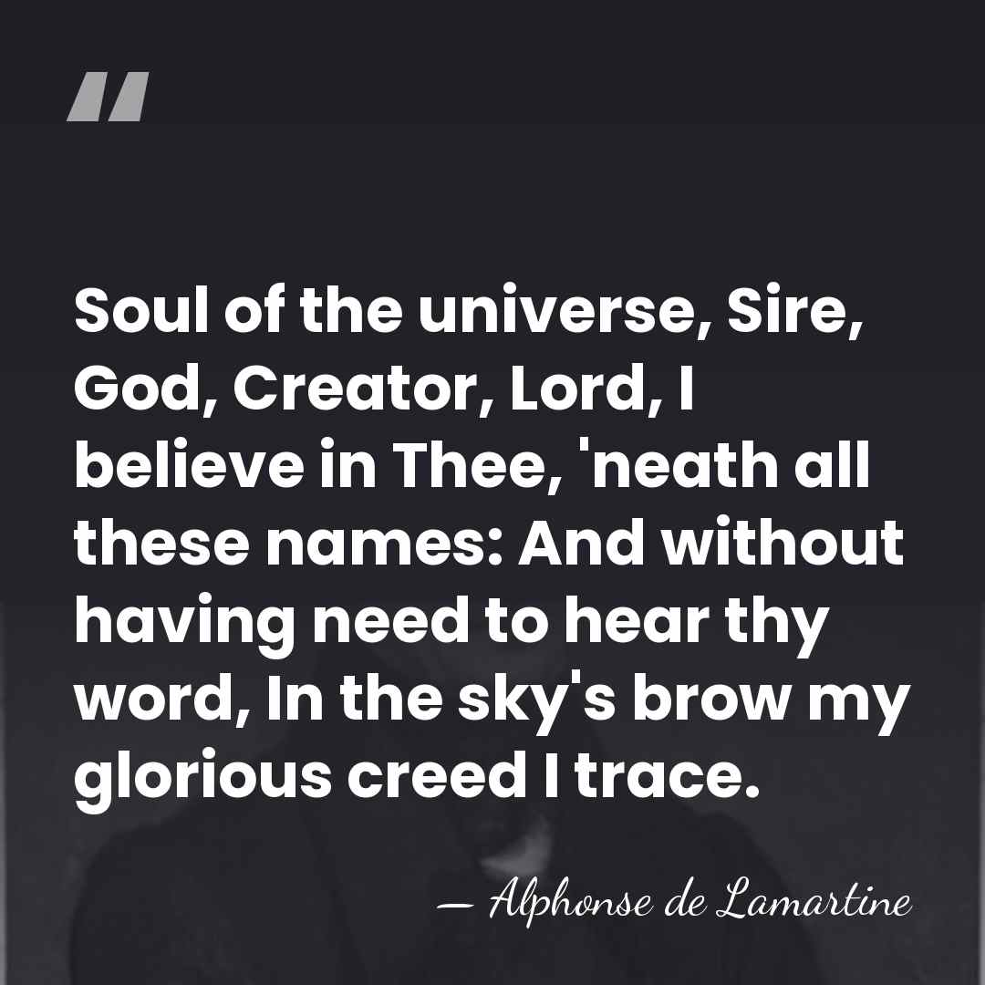 Soul of the universe, Sire, God, Creator, Lord, I believe in Thee,&hellip; - Alphonse de Lamartine