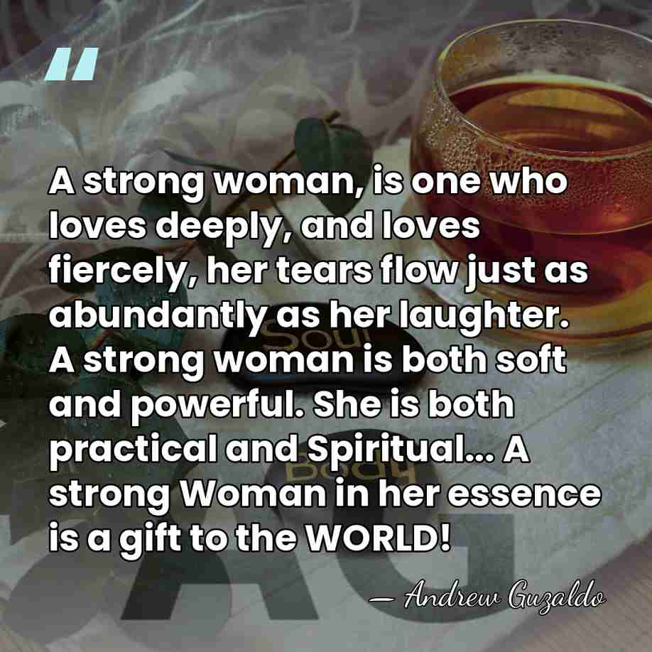 A strong woman, is one who loves deeply, and loves fiercely, her&hellip; - Andrew Guzaldo