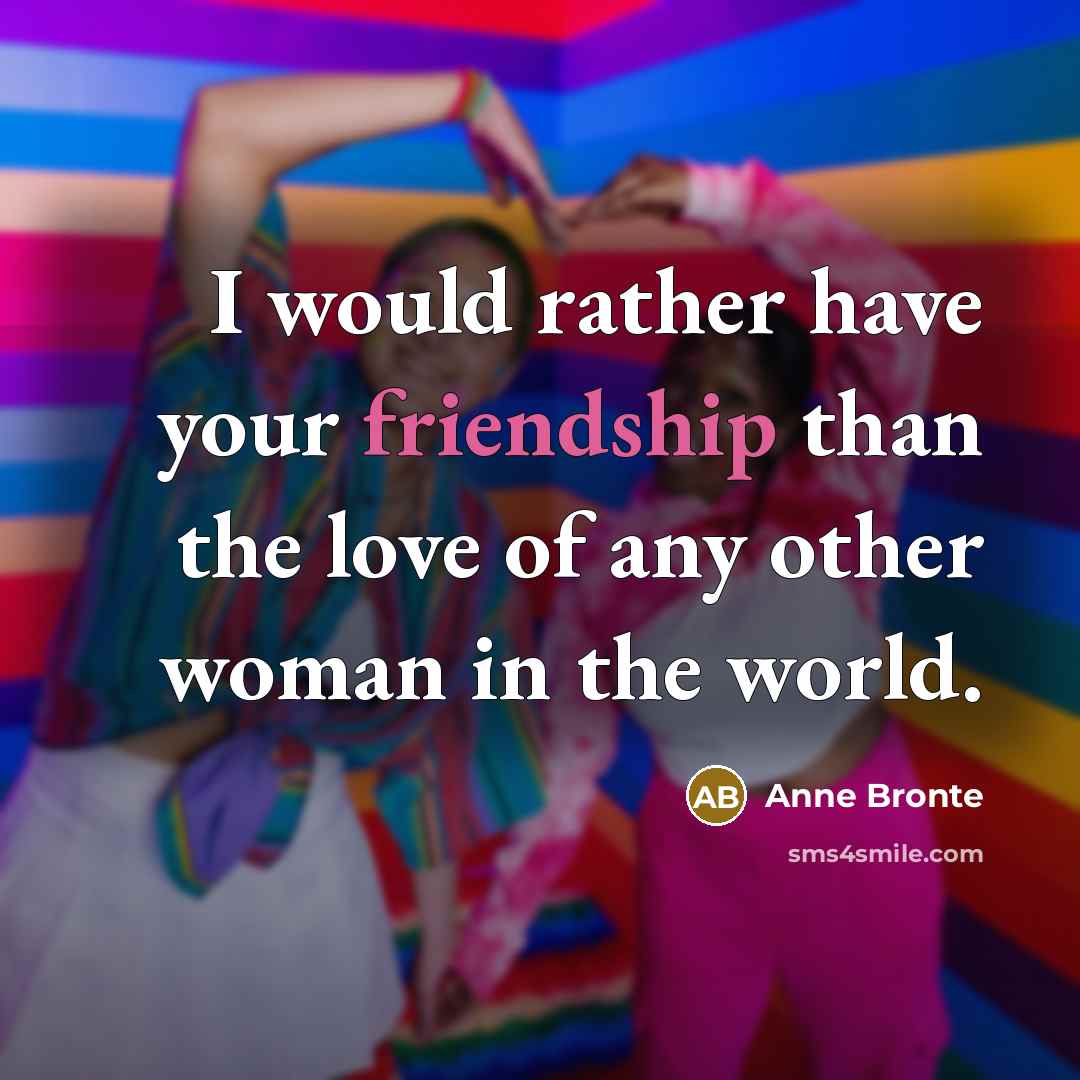 “I would rather have your friendship than the love of…” quote by Anne Bronte