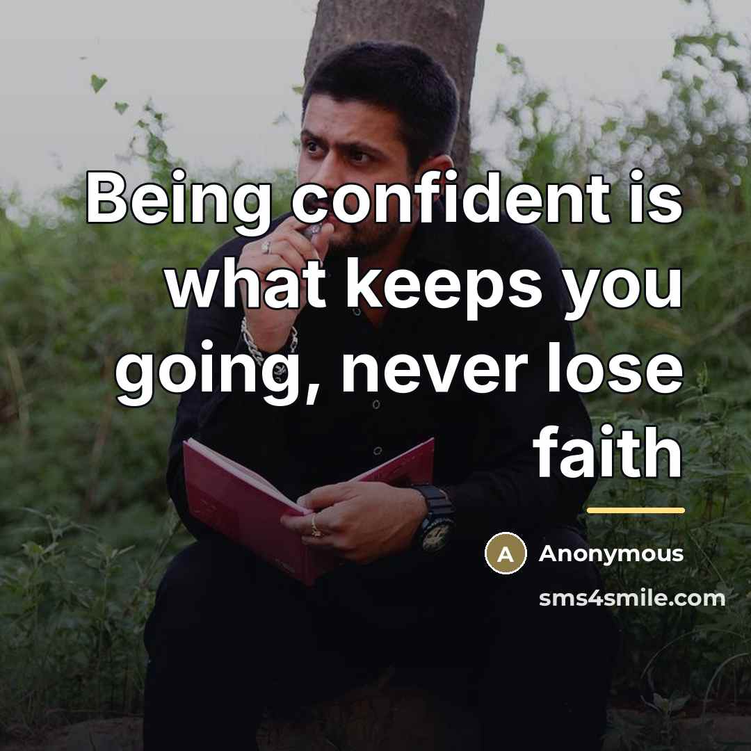 “Being confident is what keeps you going, never lose faith…” quote by Anonymous