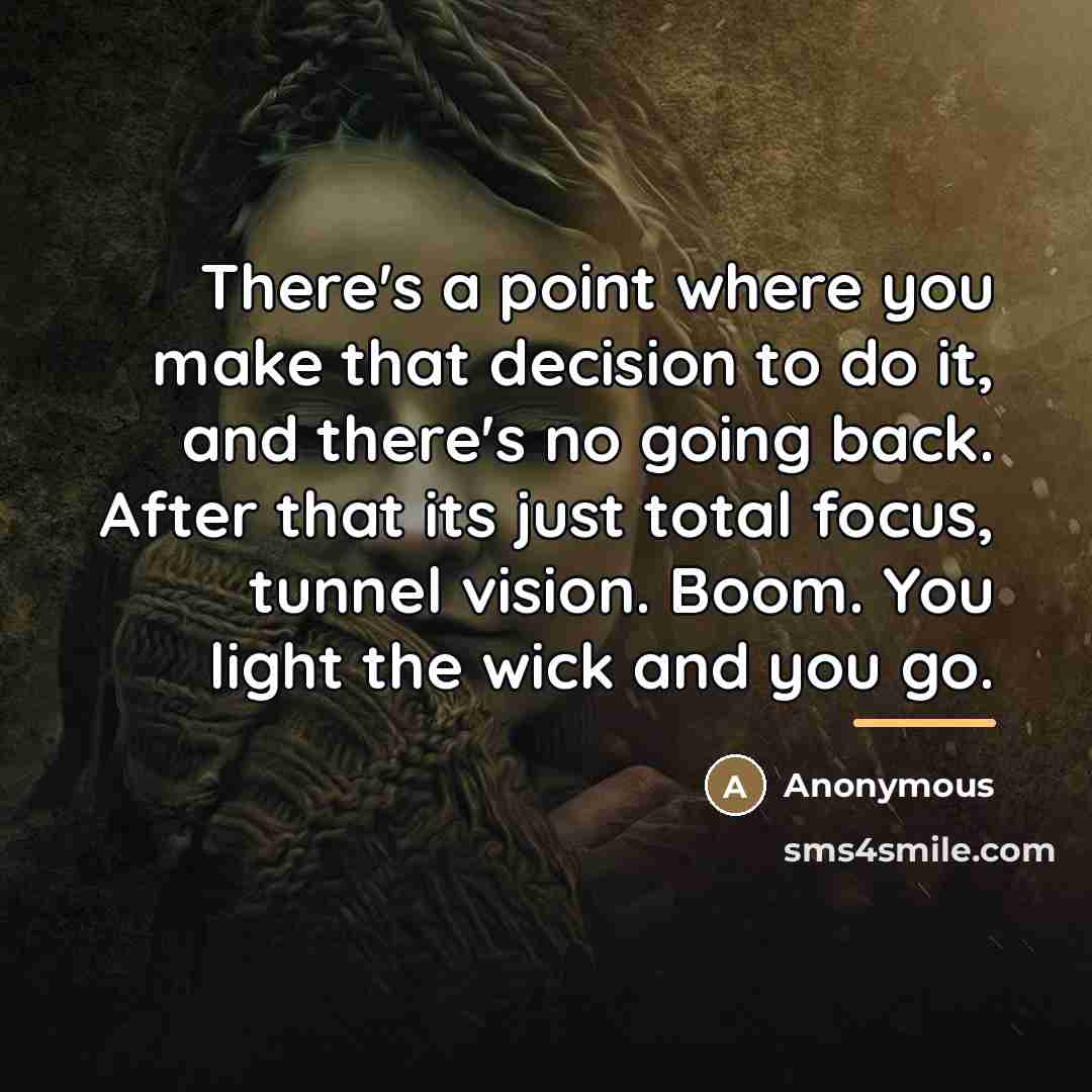 “There's a point where you make that decision to do…” quote by Anonymous