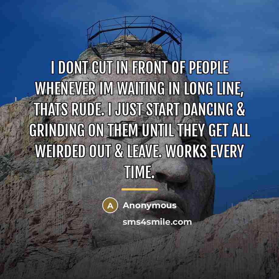 “I dont cut in front of people whenever Im waiting…” quote by Anonymous