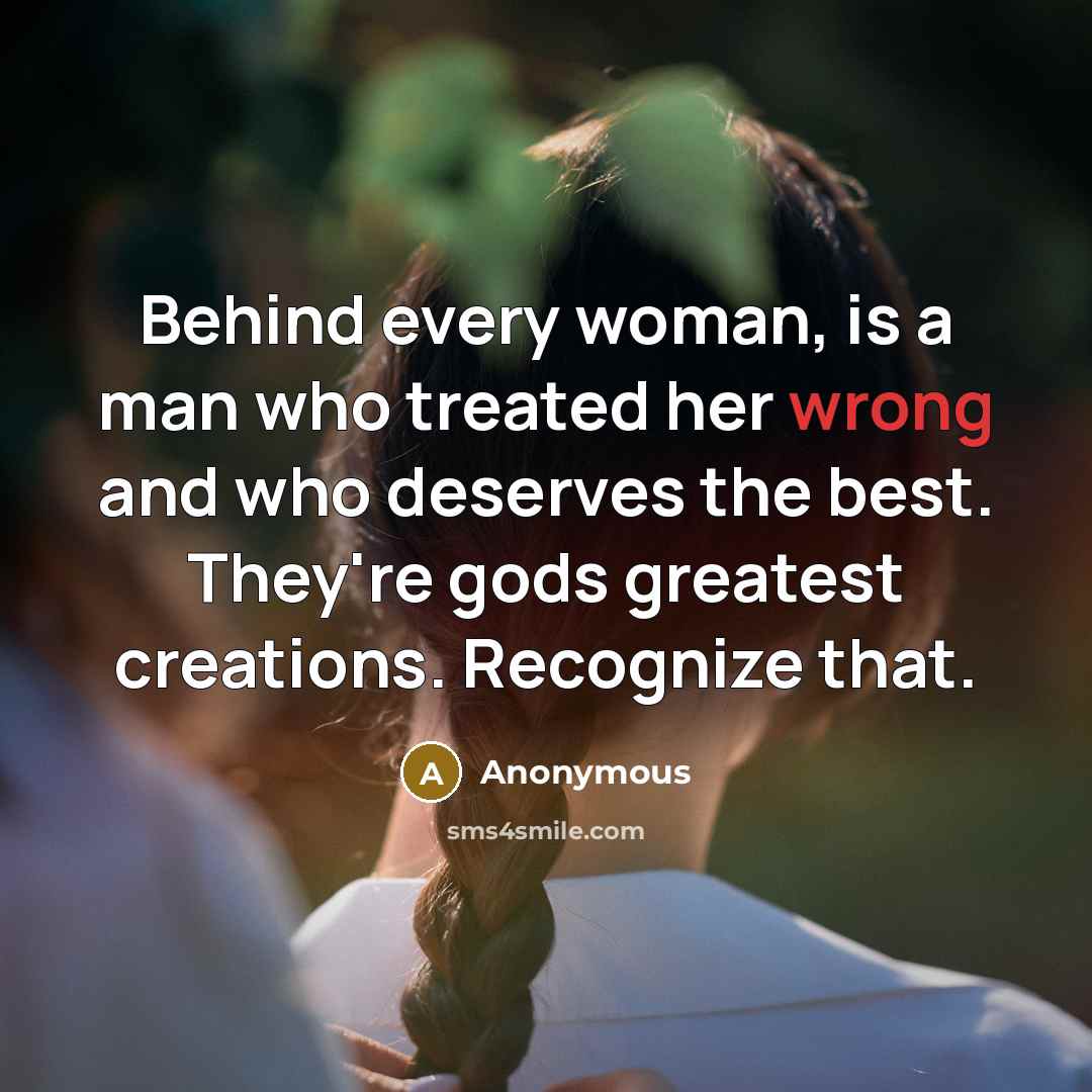 “Behind every woman, is a man who treated her wrong…” quote by Anonymous