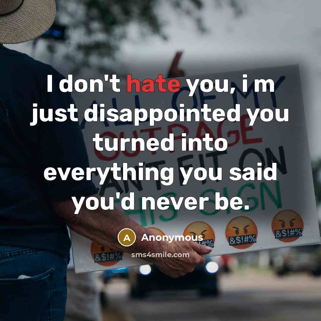 “I don't hate you, i m just disappointed you turned…” quote by Anonymous