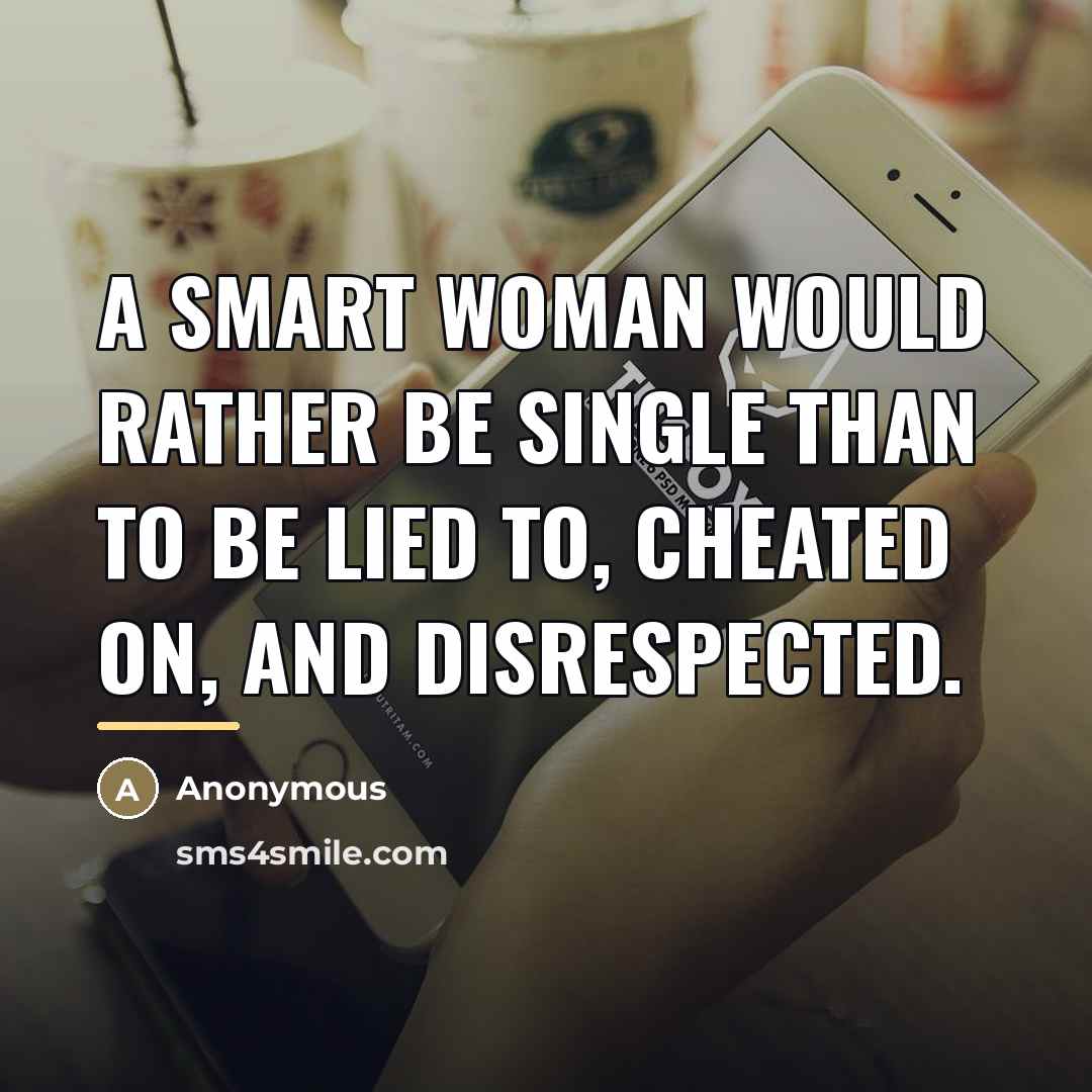 “A smart woman would rather be single than to be…” quote by Anonymous