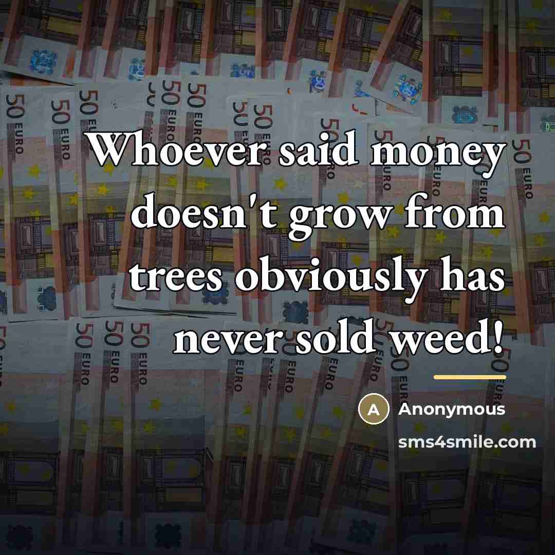 “Whoever said money doesn't grow from trees obviously has never…” quote by Anonymous