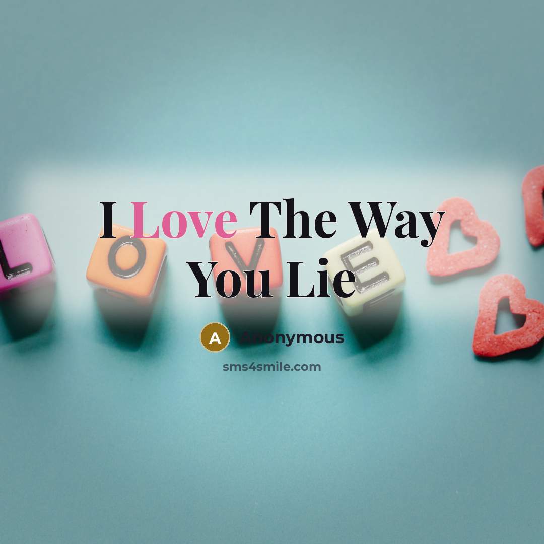 “I Love The Way You Lie…” quote by Anonymous
