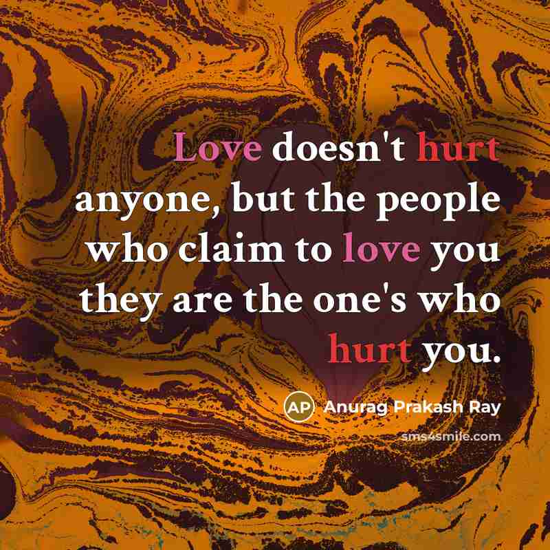 “Love doesn't hurt anyone, but the people who claim to…” quote by Anurag Prakash Ray