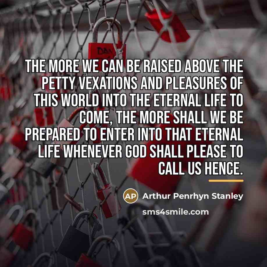 “The more we can be raised above the petty vexations…” quote by Arthur Penrhyn Stanley