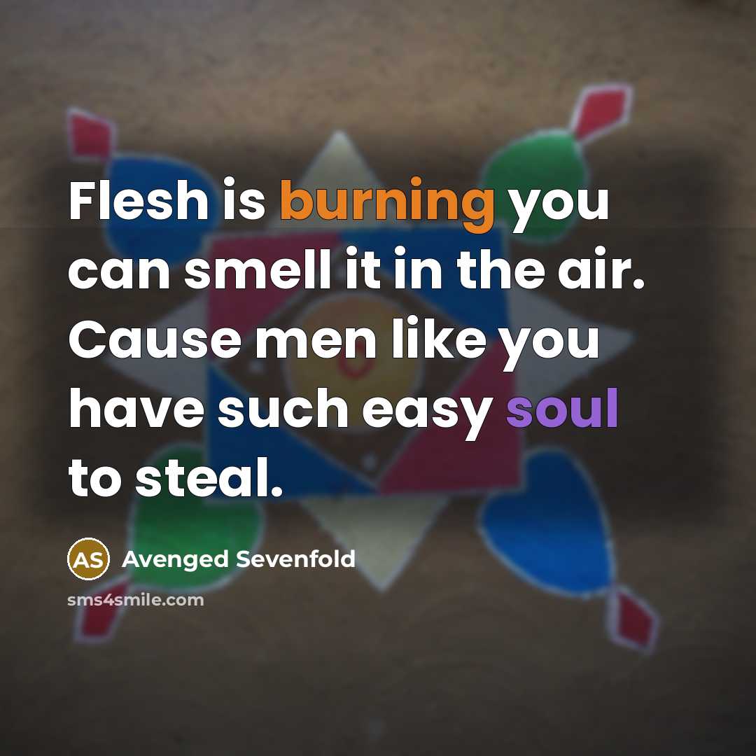 “Flesh is burning you can smell it in the air.…” quote by Avenged Sevenfold