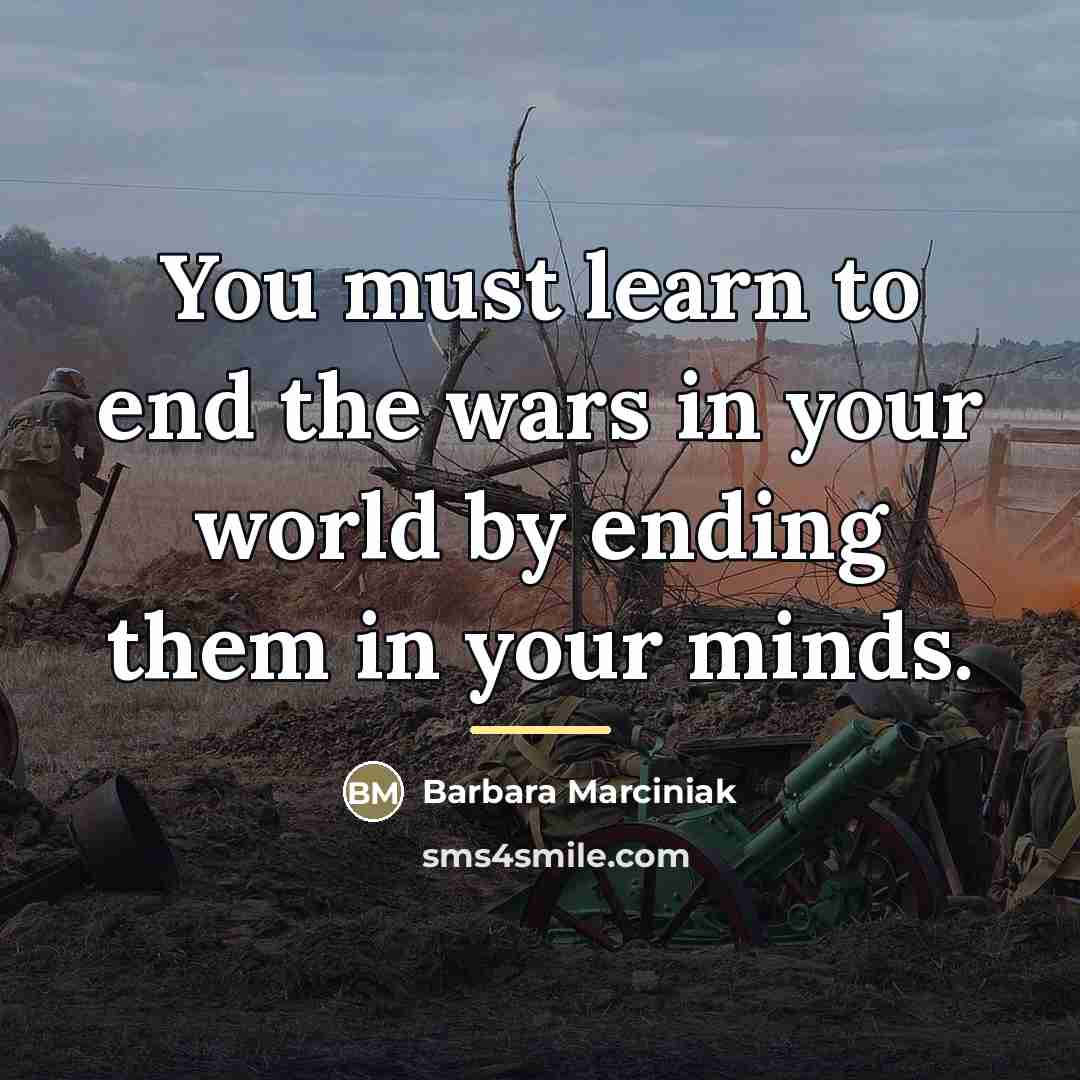 “You must learn to end the wars in your world…” quote by Barbara Marciniak