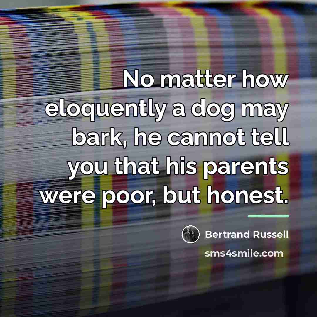 “No matter how eloquently a dog may bark, he cannot…” quote by Bertrand Russell