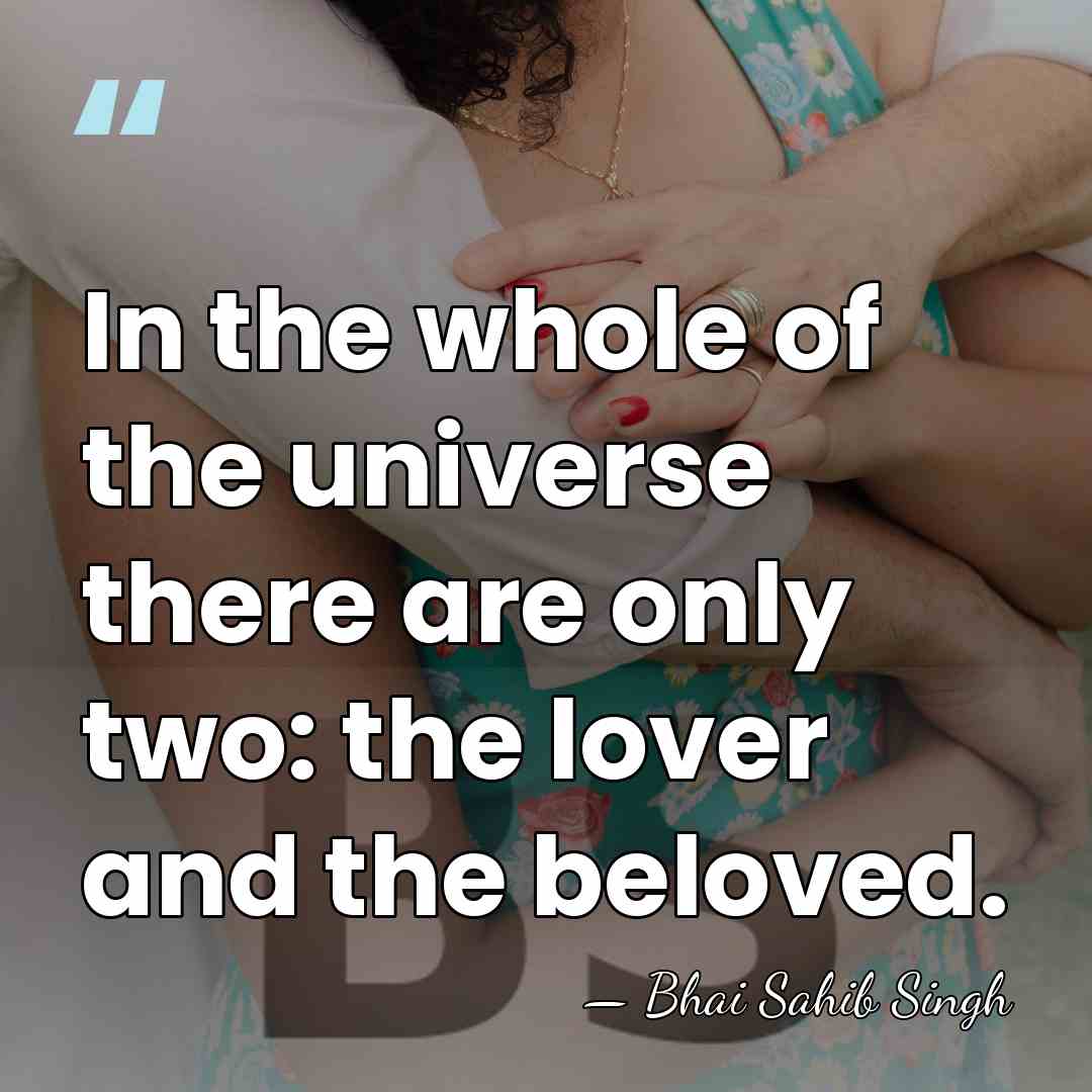 In the whole of the universe there are only two: the lover&hellip; - Bhai Sahib Singh