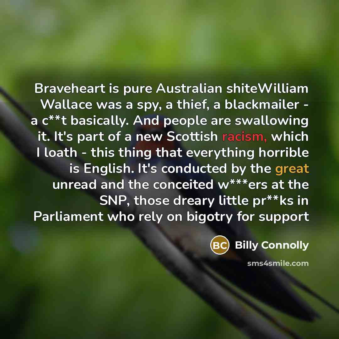 “Braveheart is pure Australian shiteWilliam Wallace was a spy, a…” quote by Billy Connolly