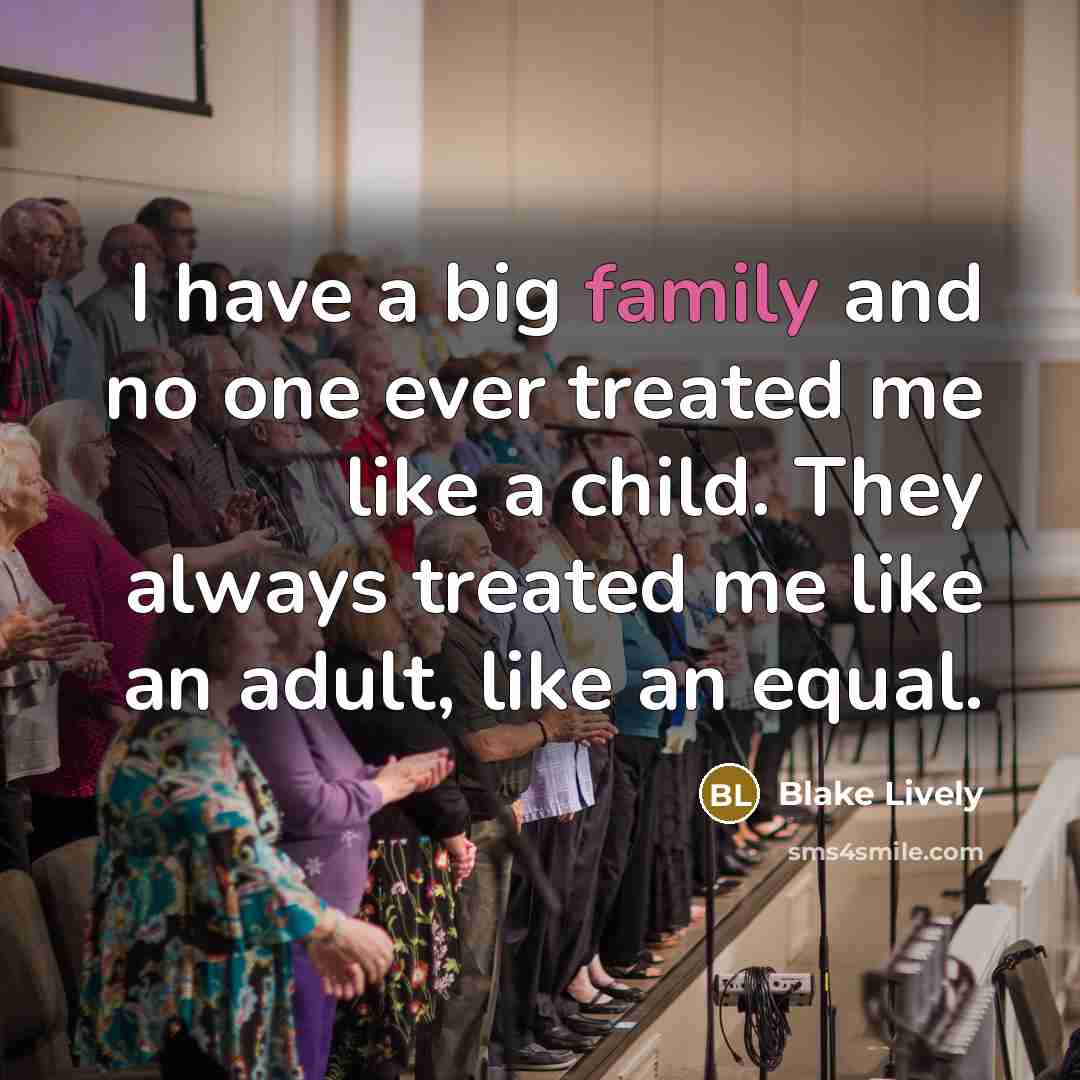 “I have a big family and no one ever treated…” quote by Blake Lively
