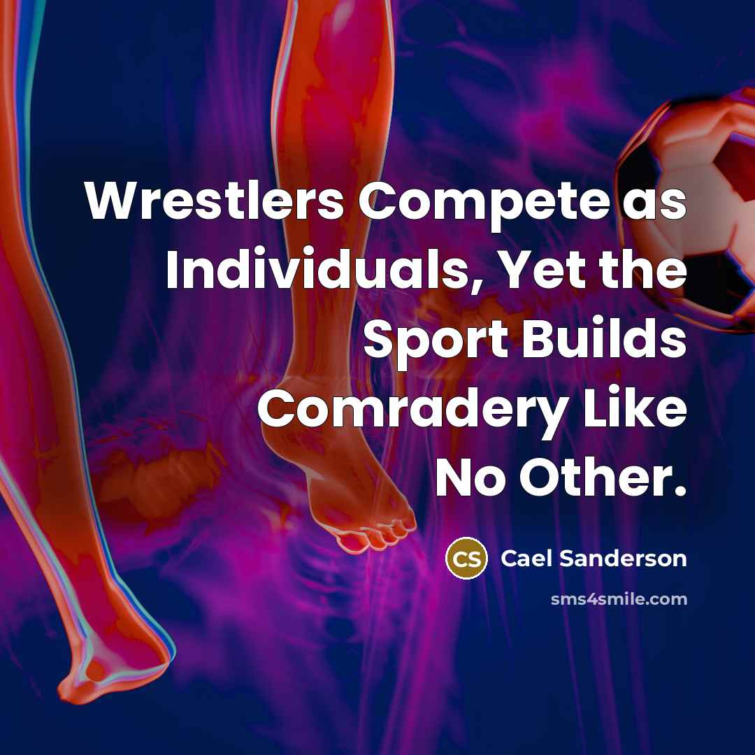 “Wrestlers Compete as Individuals, Yet the Sport Builds Comradery Like…” quote by Cael Sanderson