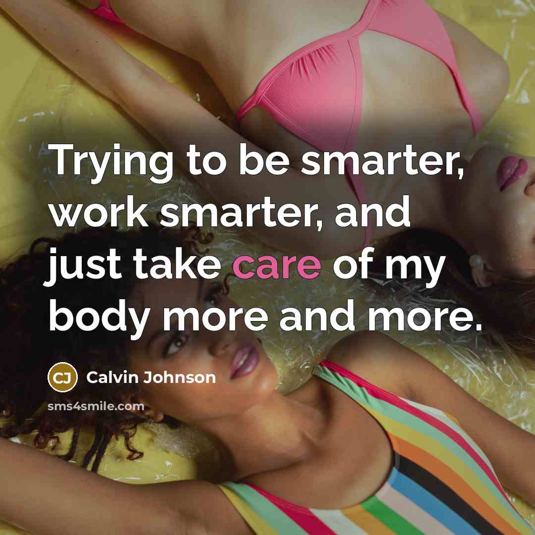 “Trying to be smarter, work smarter, and just take care…” quote by Calvin Johnson