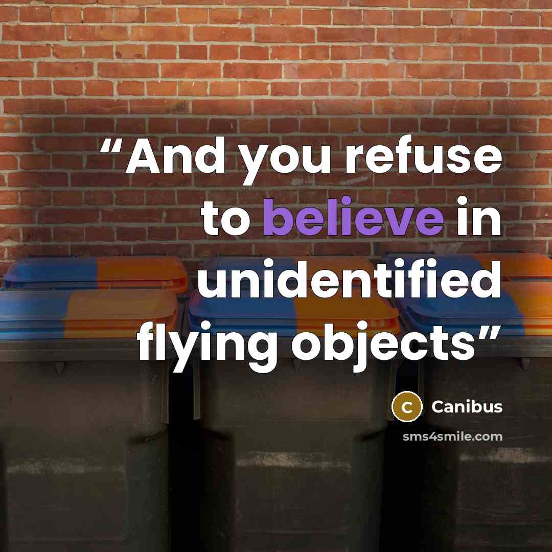 “And you refuse to believe in unidentified flying objects” quote by Canibus