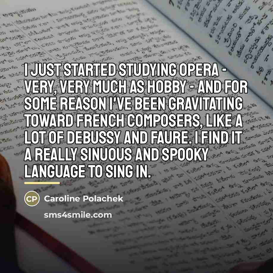 “I just started studying opera - very, very much as…” quote by Caroline Polachek