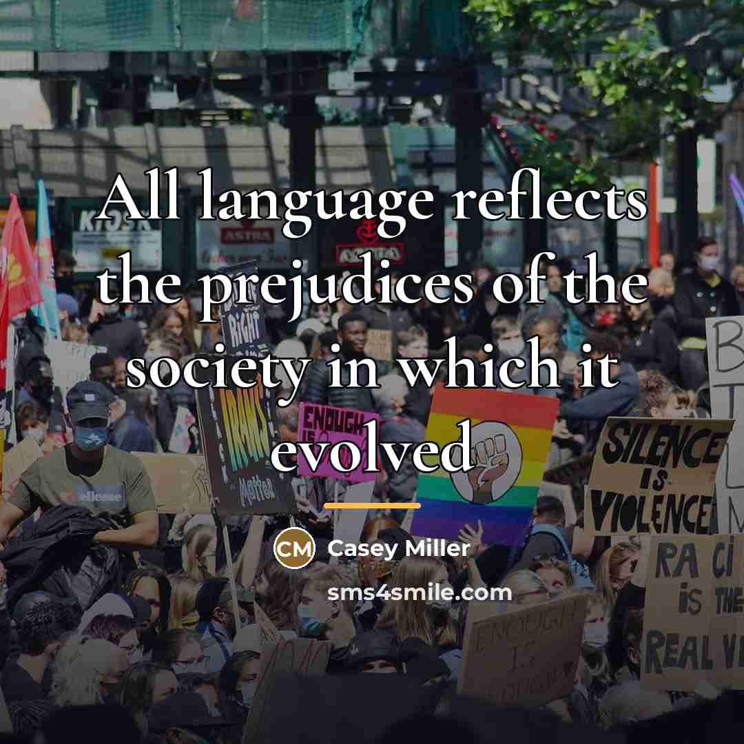 “All language reflects the prejudices of the society in which…” quote by Casey Miller