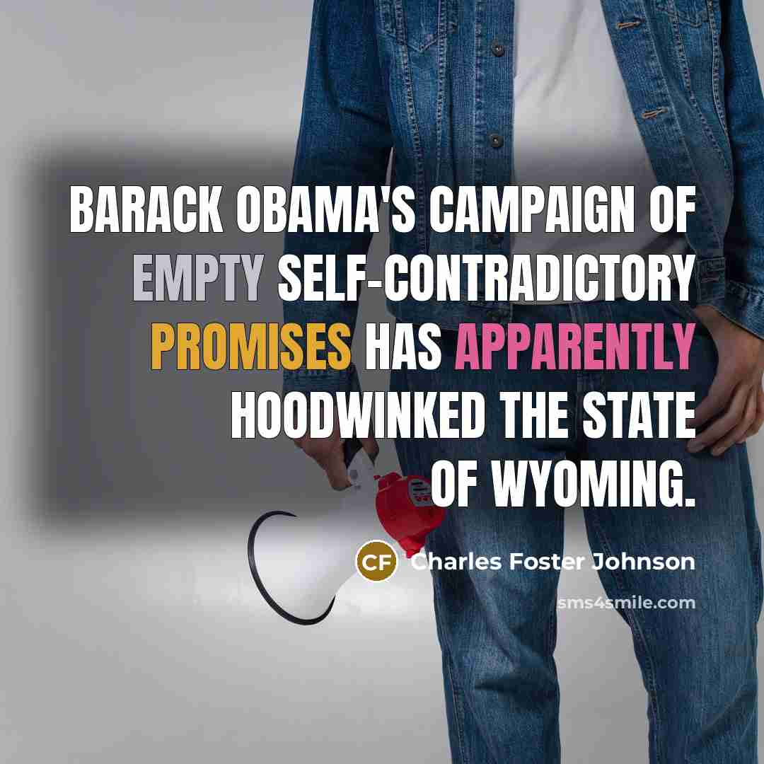 “Barack Obama's campaign of empty self-contradictory promises has apparently hoodwinked…” quote by Charles Foster Johnson