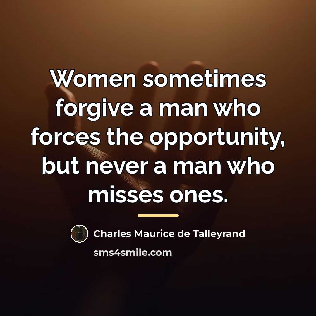 “Women sometimes forgive a man who forces the opportunity, but…” quote by Charles Maurice de Talleyrand