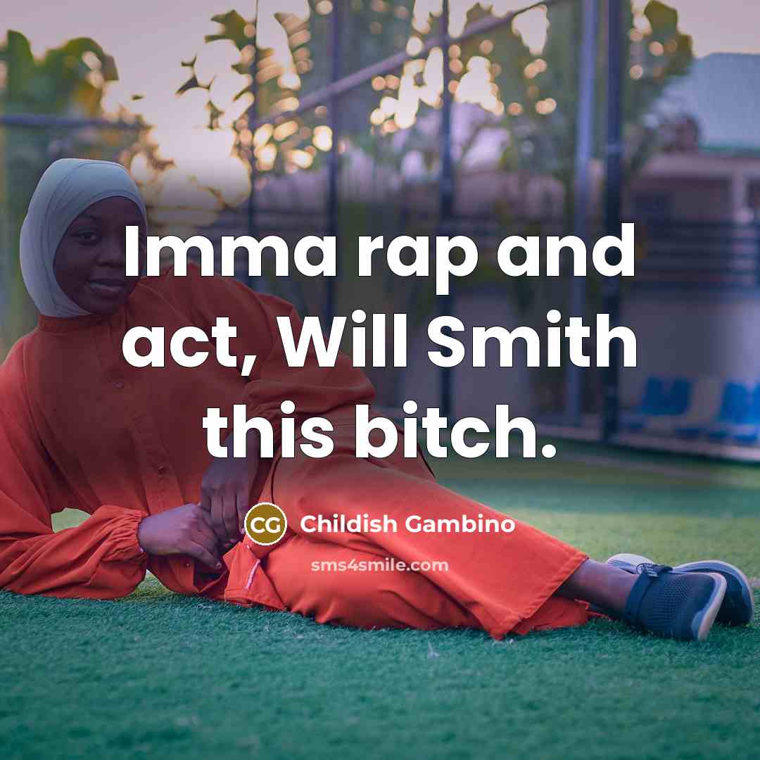 “Imma rap and act, Will Smith this bitch.…” quote by Childish Gambino