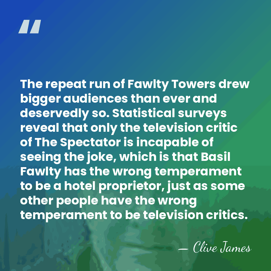 The repeat run of Fawlty Towers drew bigger audiences than ever and&hellip; - Clive James