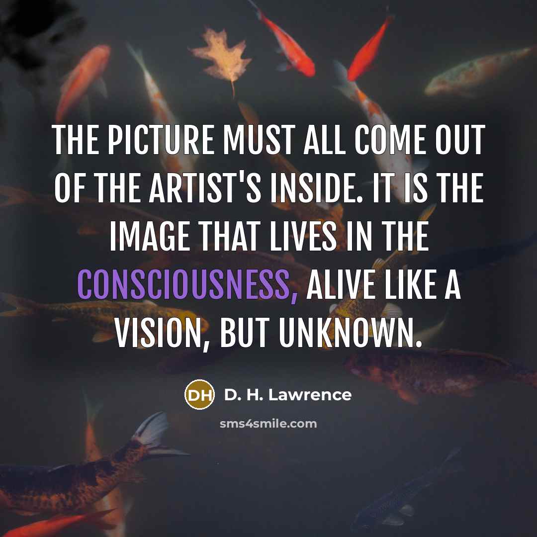 “The picture must all come out of the artist's inside.…” quote by D. H. Lawrence