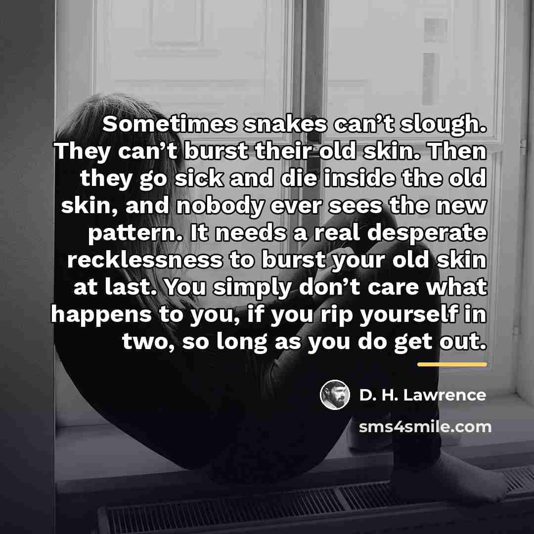 “Sometimes snakes can’t slough. They can’t burst their old skin.…” quote by D. H. Lawrence