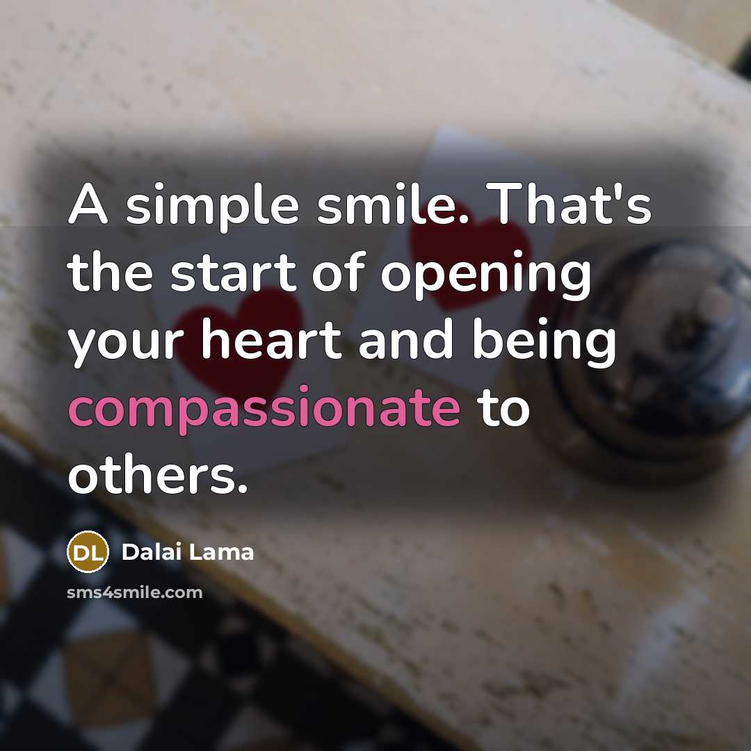 “A simple smile. That's the start of opening your heart…” quote by Dalai Lama
