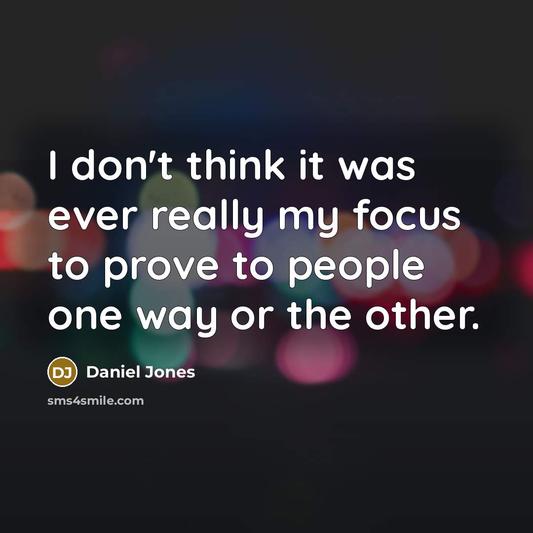 “I don't think it was ever really my focus to…” quote by Daniel Jones