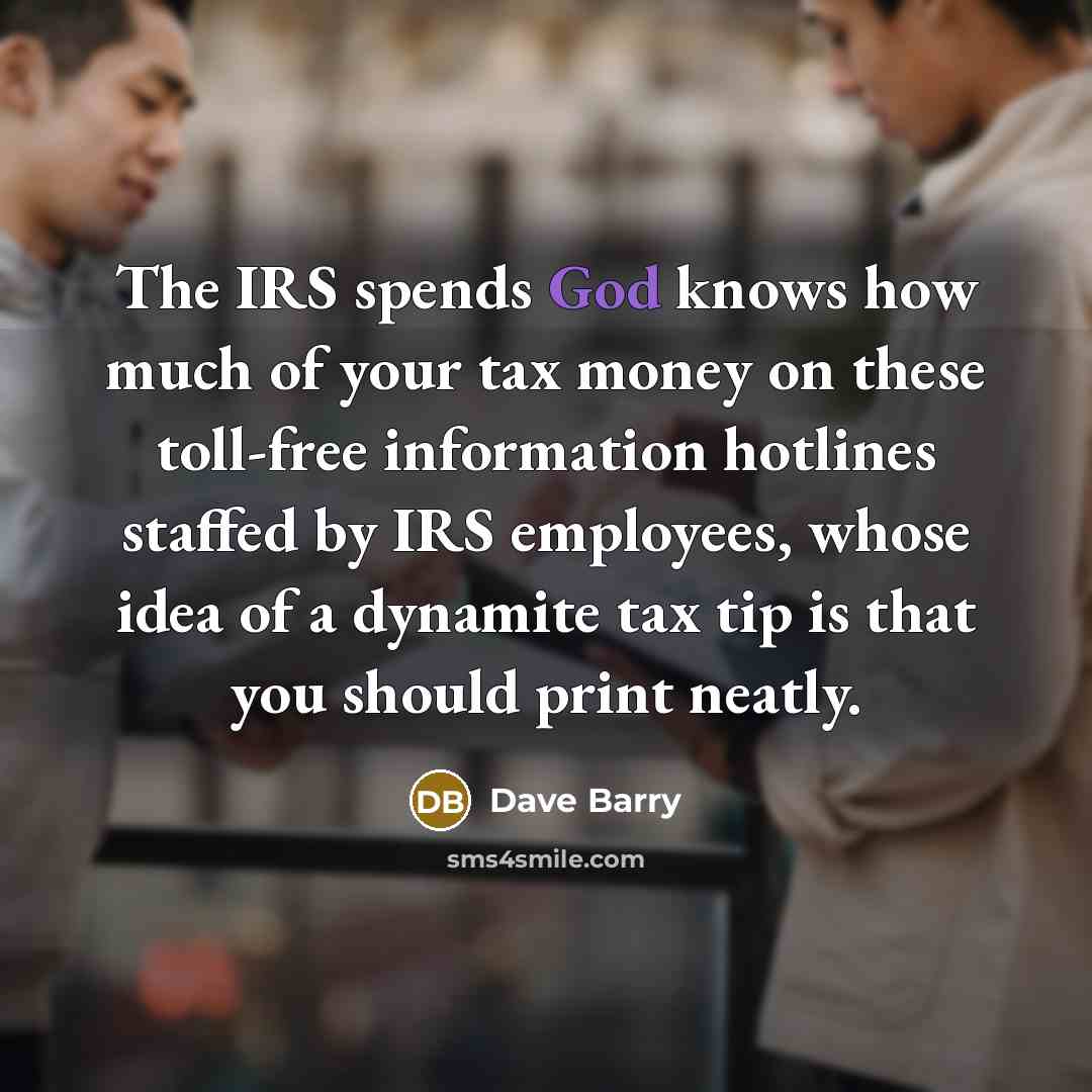 “The IRS spends God knows how much of your tax…” quote by Dave Barry